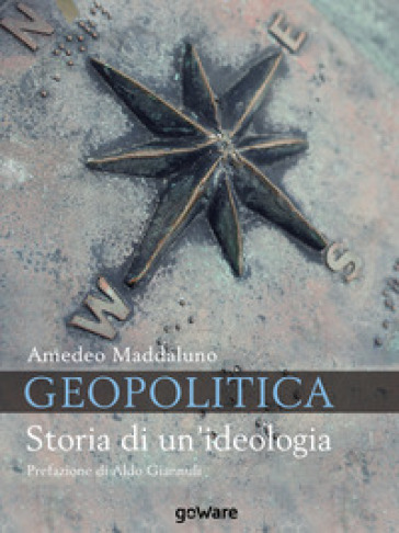 Geopolitica. Storia di un'ideologia - Amedeo Maddaluno