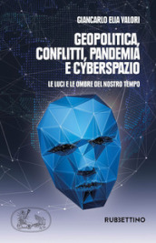 Geopolitica conflitti pandemia e cyberspazio. Le luci e le ombre del nostro tempo