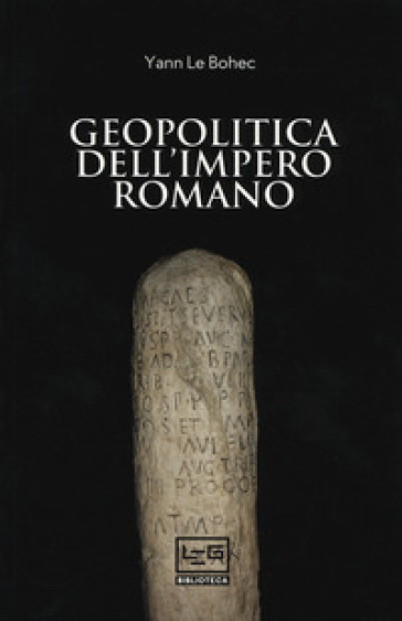 Geopolitica dell'Impero romano - Yann Le Bohec