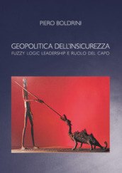 Geopolitica dell insicurezza. Fuzzy logic leadership e ruolo del capo