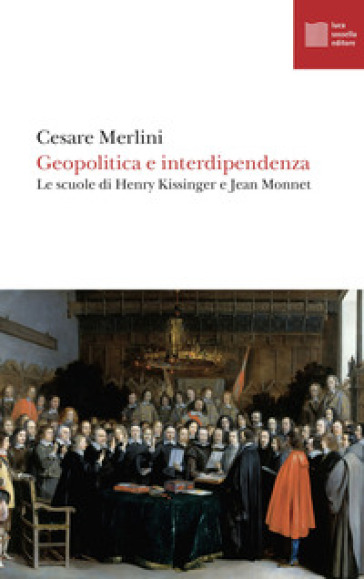 Geopolitica e interdipendenza. Le scuole di Henry Kissinger e Jean Monnet - Cesare Merlini