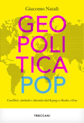 Geopolitica pop. conflitti, simboli e identità dal K-pop a Masha e Orso