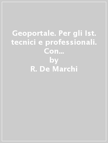 Geoportale. Per gli Ist. tecnici e professionali. Con e-book. Con espansione online - R. De Marchi - F. Ferrara - G. Dottori