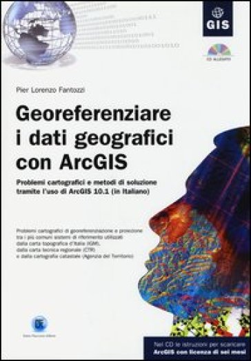 Georeferenziare i dati geografici con ArcGIS. Con CD-ROM - P. Lorenzo Fantozzi