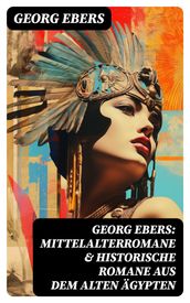 Georg Ebers: Mittelalterromane & Historische Romane aus dem alten Ägypten