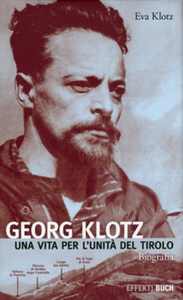Georg Klotz. Una vita per l'unità del Tirolo - Eva Klotz | 