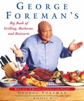 George Foreman s Big Book of Grilling, Barbecue, and Rotisserie