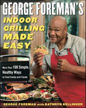 George Foreman s Indoor Grilling Made Easy