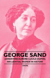 George Sand (Amantine Aurore Lucile Dupin) - Influential Women in History