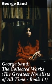 George Sand: The Collected Works (The Greatest Novelists of All Time Book 11)