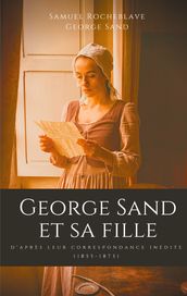 George Sand et sa fille, d après leur correspondance inédite