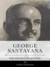 George Santayana The Major Collection