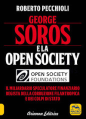 George Soros e la Open Society. Il miliardario speculatore finanziario regista della corruzione filantropica e dei colpi di stato