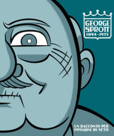George Sprott 1894-1975. Un racconto per immagini - Seth