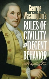George Washington s Rules of Civility and Decent Behavior