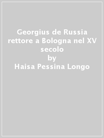 Georgius de Russia rettore a Bologna nel XV secolo - Haisa Pessina Longo