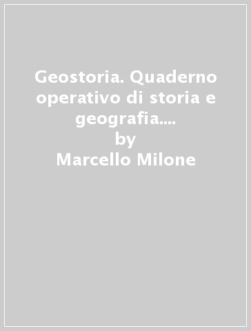 Geostoria. Quaderno operativo di storia e geografia. Per la Scuola elementare. Vol. 5 - Marcello Milone - Martina Milone