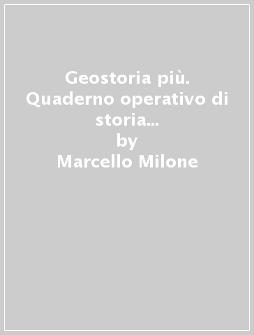 Geostoria più. Quaderno operativo di storia e geografia. Per la 1ª classe elementare - Marcello Milone - Martina Milone