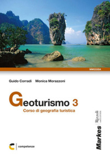 Geoturismo. Corso di geografia turistica. Per le Scuole superiori. Con espansione online. 3. - Guido Corradi - Monica Morazzoni