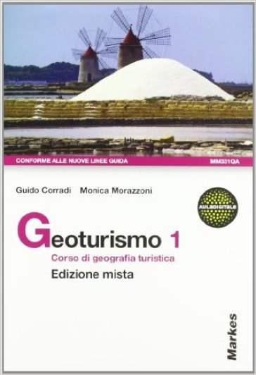 Geoturismo. Corso di geografia turistica. Per le Scuole superiori. Con espansione online. 1. - Guido Corradi - Monica Morazzoni