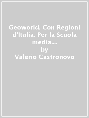 Geoworld. Con Regioni d'Italia. Per la Scuola media. Con e-book. Con espansione online - Valerio Castronovo