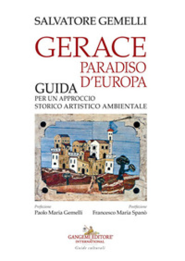 Gerace, paradiso d'Europa. Guida per un approccio storico artistico ambientale