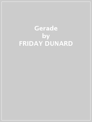 Gerade - FRIDAY DUNARD
