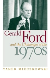 Gerald Ford and the Challenges of the 1970s