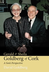 Gerald & Sheila Goldberg of Cork: A Son s Perspective