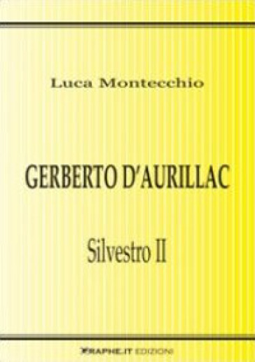 Gerberto d'Aurillac. Silvestro II - Luca Montecchio