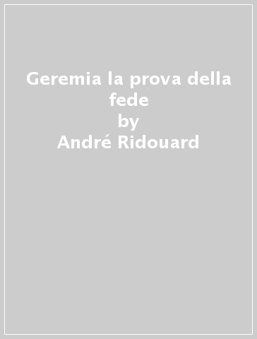 Geremia la prova della fede - André Ridouard