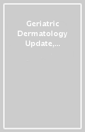 Geriatric Dermatology Update, An Issue of Clinics in Geriatric Medicine