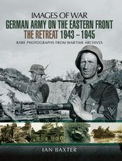 German Army on the Eastern Front: The Retreat, 19431945