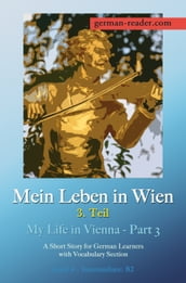 German Reader, Level 4 Intermediate (B2): Mein Leben in Wien - 3. Teil