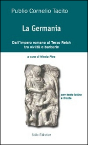 La Germania. Dall impero romano al Terzo Reich tra civiltà e barbarie. Testo latino a fronte