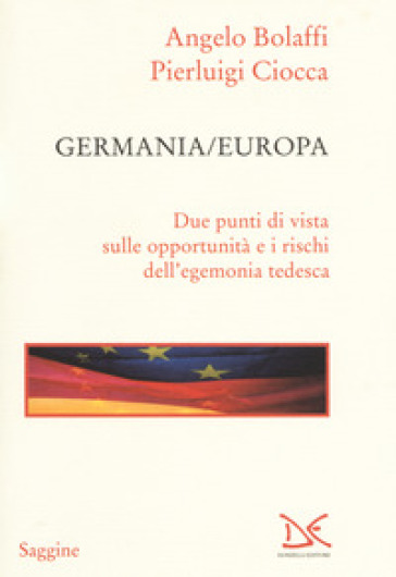 Germania/Europa. Due punti di vista sulle opportunità e i rischi dell'egemonia tedesca - Angelo Bolaffi | 