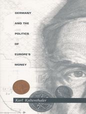 Germany and the Politics of Europe s Money