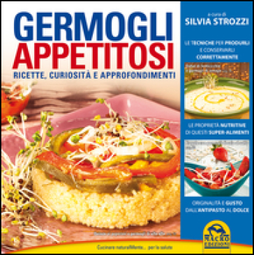 Germogli appetitosi. Ricette, curiosità e approfondimenti - Silvia Strozzi