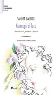 Germogli di luce. Raccolta di pensieri e poesie