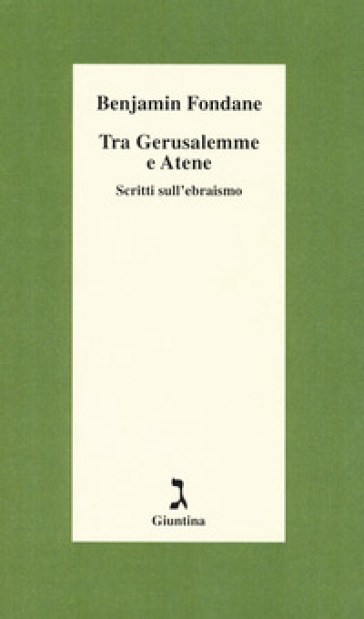 Tra Gerusalemme e Atene. Scritti sull'ebraismo - Benjamin Fondane