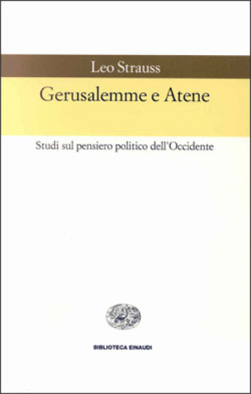Gerusalemme e Atene. Studi sul pensiero politico dell'Occidente - Leo Strauss