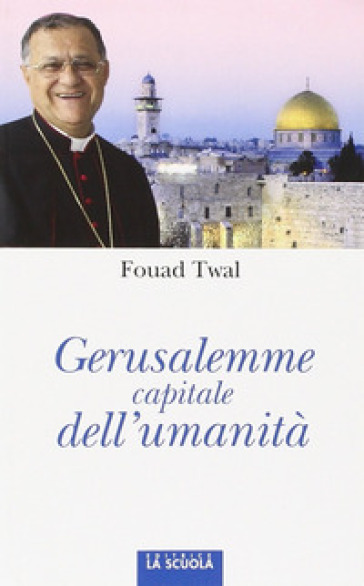 Gerusalemme, capitale dell'umanità - Fouad Twal