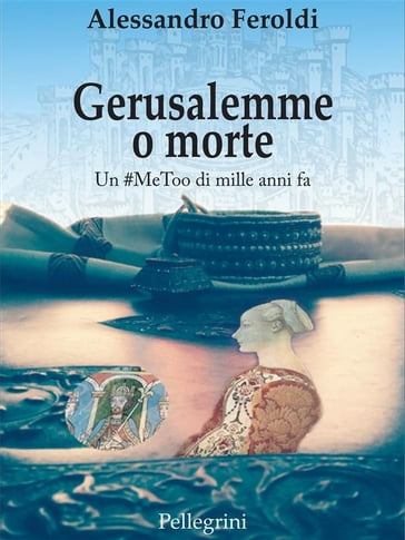 Gerusalemme o morte. Un #MeToo di mille anni fa - Alessandro Feroldi