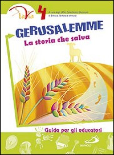 Gerusalemme. La storia che salva. Guida per gli educatori. 4.