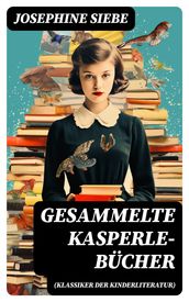 Gesammelte Kasperle-Bücher (Klassiker der Kinderliteratur)