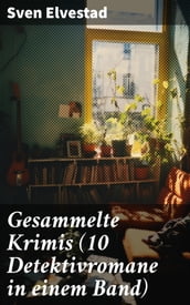 Gesammelte Krimis (10 Detektivromane in einem Band)