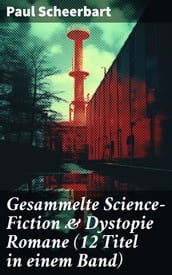 Gesammelte Science-Fiction & Dystopie Romane (12 Titel in einem Band)