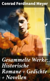 Gesammelte Werke: Historische Romane + Gedichte + Novellen