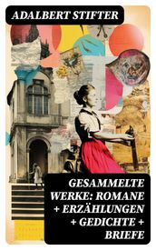 Gesammelte Werke: Romane + Erzählungen + Gedichte + Briefe