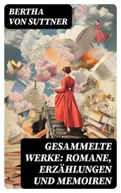 Gesammelte Werke: Romane, Erzählungen und Memoiren